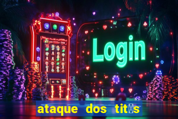 ataque dos tit茫s filme online dublado