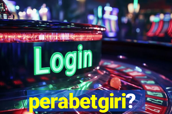 perabetgiri?