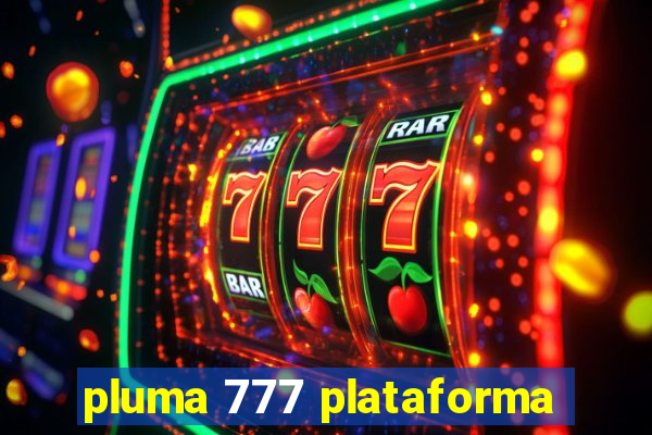 pluma 777 plataforma