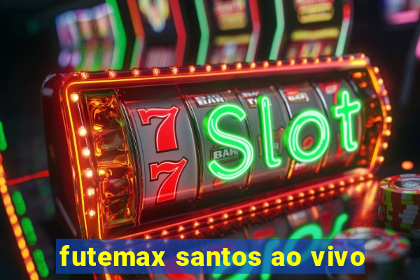 futemax santos ao vivo