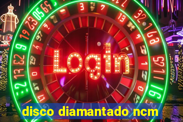 disco diamantado ncm