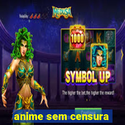 anime sem censura