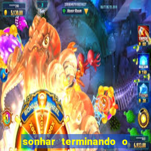 sonhar terminando o namoro jogo do bicho