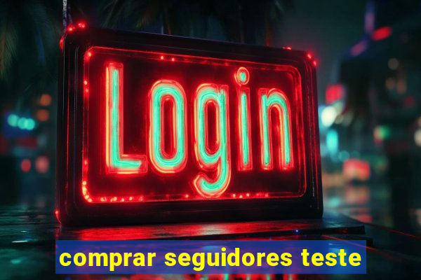 comprar seguidores teste