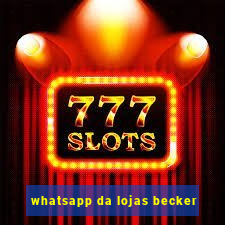 whatsapp da lojas becker