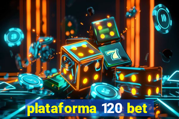 plataforma 120 bet