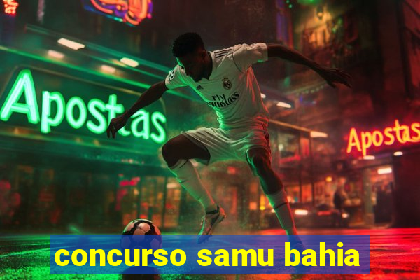 concurso samu bahia