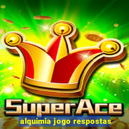 alquimia jogo respostas