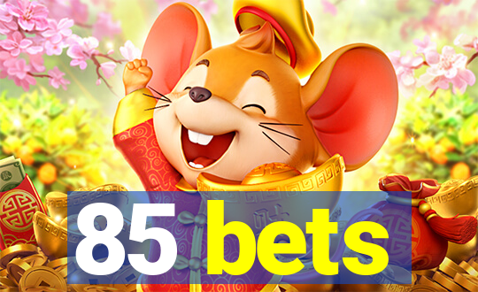 85 bets