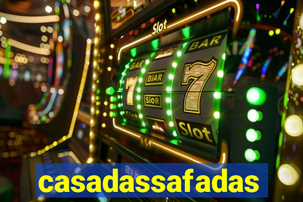 casadassafadas