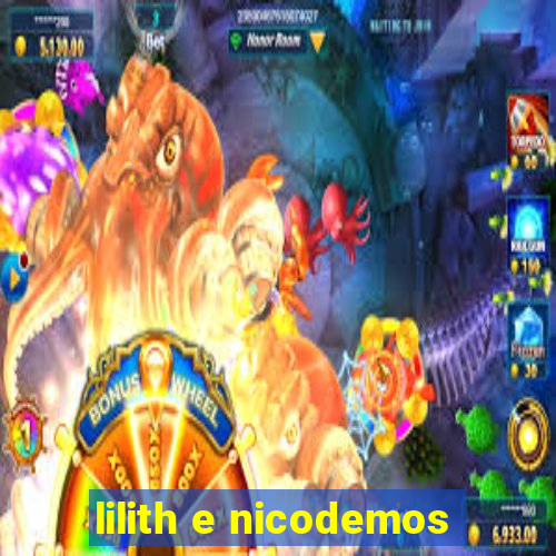 lilith e nicodemos