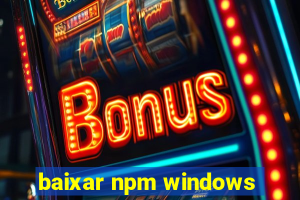 baixar npm windows