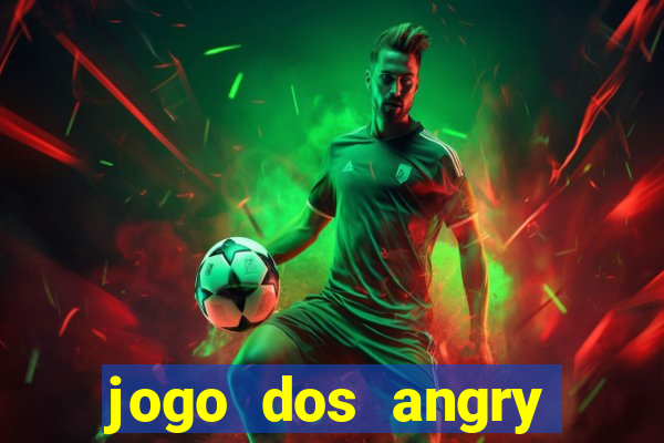 jogo dos angry birds rio