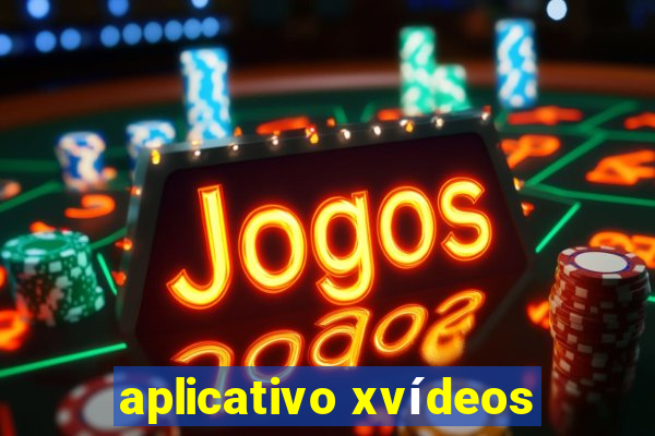 aplicativo xvídeos