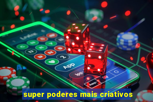 super poderes mais criativos