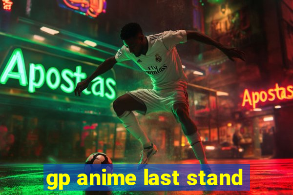 gp anime last stand