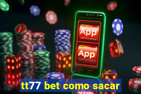 tt77 bet como sacar