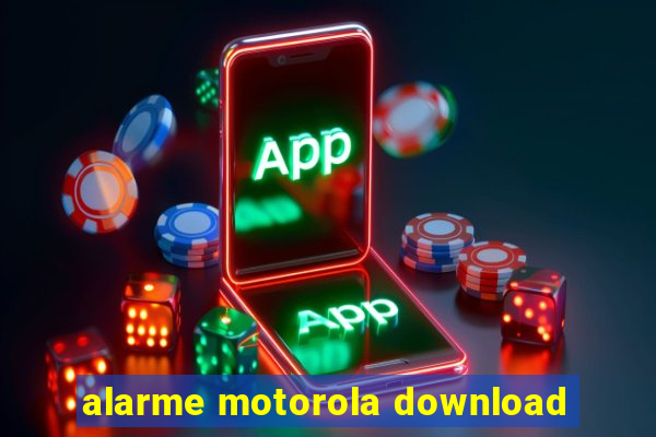 alarme motorola download