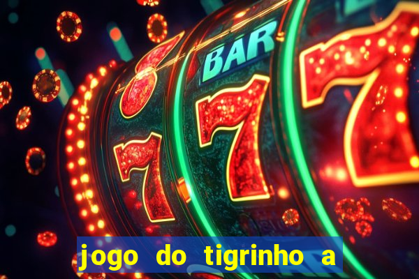 jogo do tigrinho a partir de r$ 1