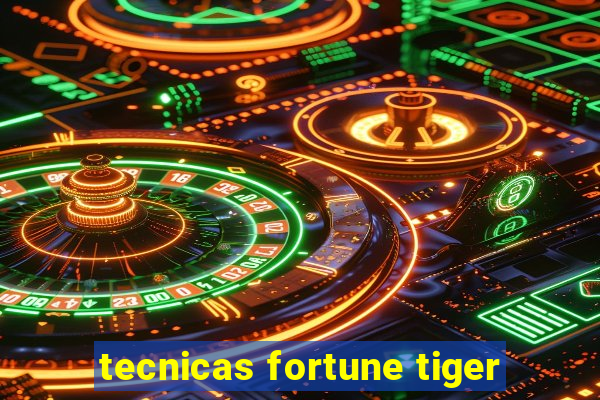 tecnicas fortune tiger