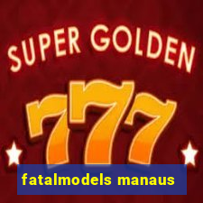 fatalmodels manaus