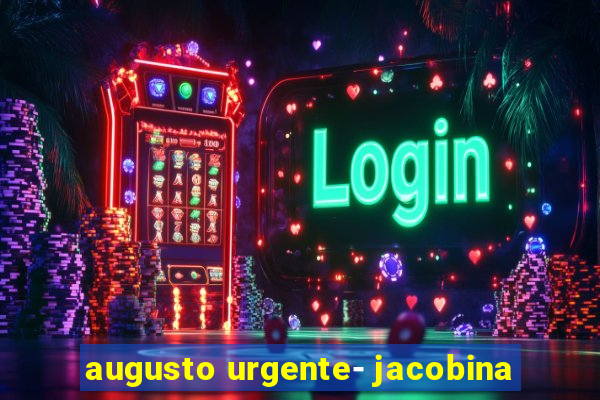 augusto urgente- jacobina