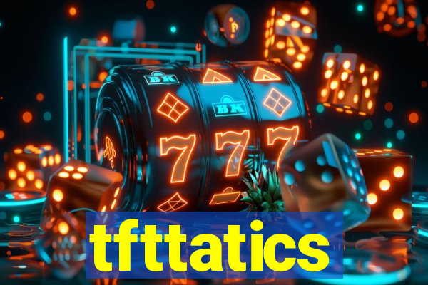 tfttatics