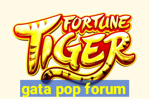 gata pop forum