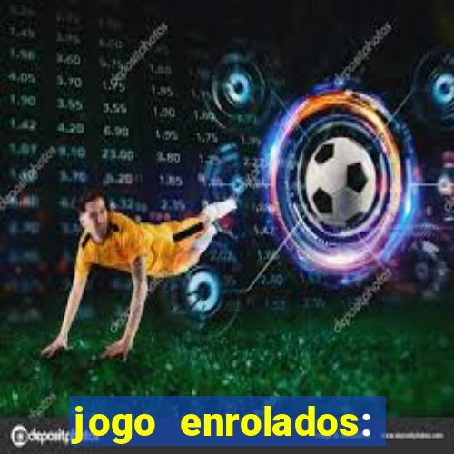 jogo enrolados: problema em dobro