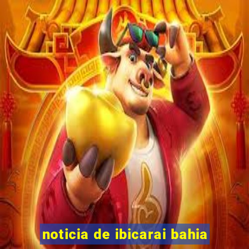 noticia de ibicarai bahia