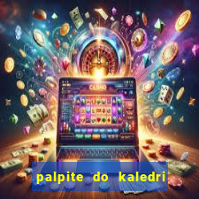 palpite do kaledri para o jogo do bicho