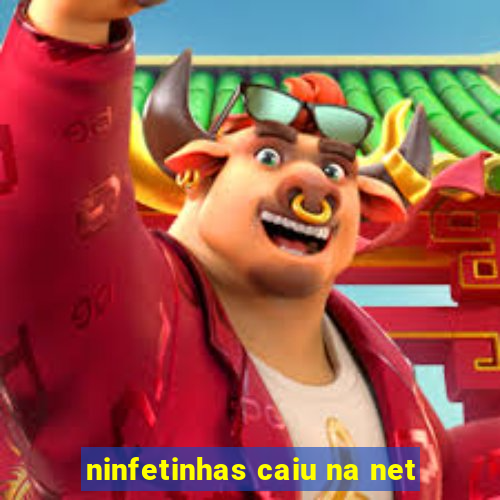 ninfetinhas caiu na net