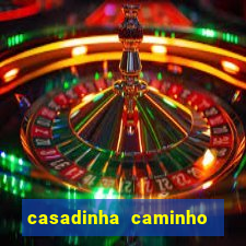 casadinha caminho da sorte