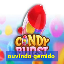 ouvindo gemido