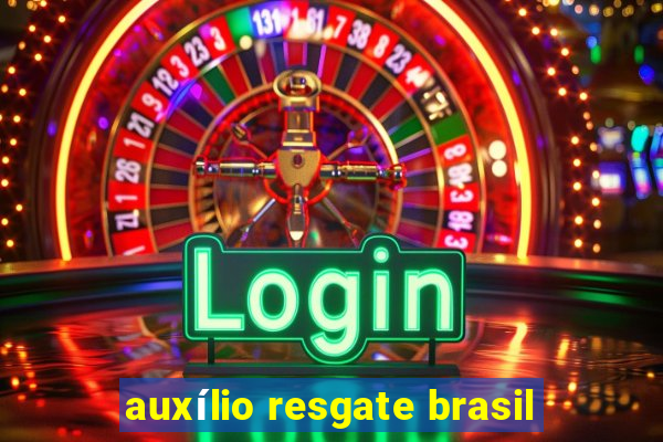 auxílio resgate brasil