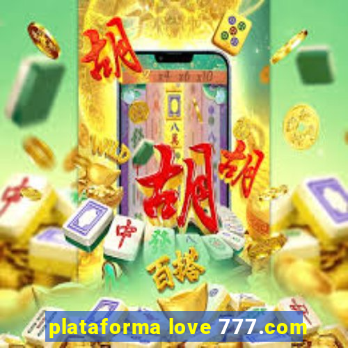 plataforma love 777.com