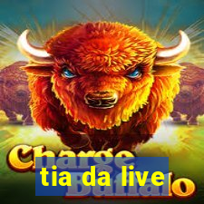 tia da live