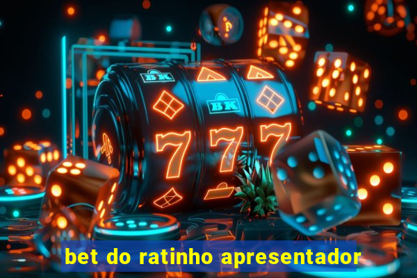 bet do ratinho apresentador