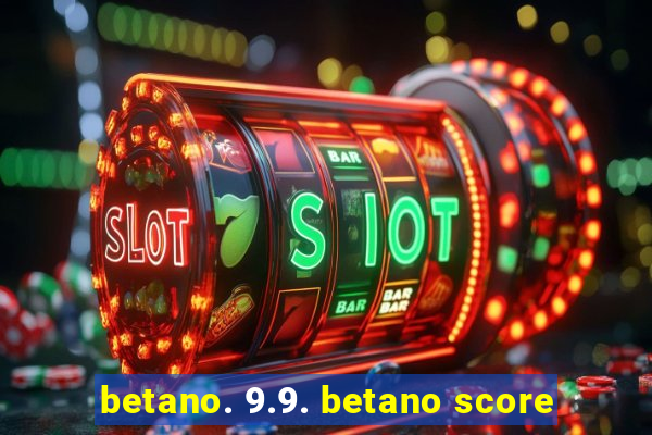 betano. 9.9. betano score