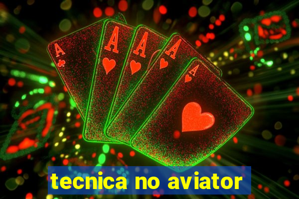 tecnica no aviator