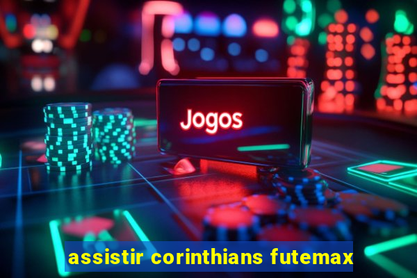 assistir corinthians futemax