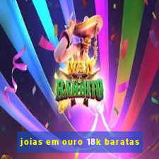 joias em ouro 18k baratas