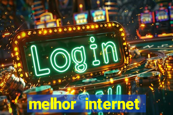 melhor internet para jogar online