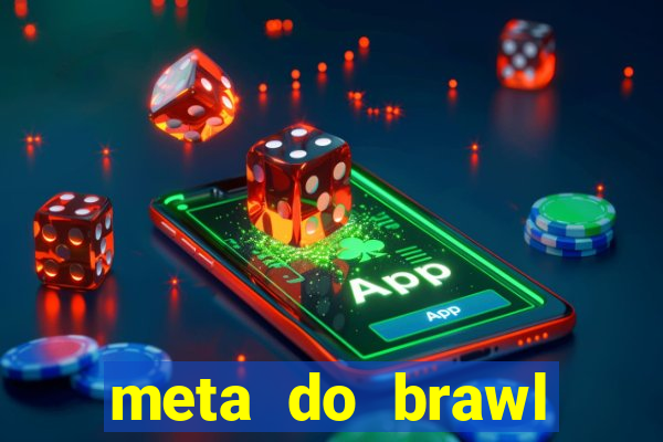 meta do brawl stars 2024