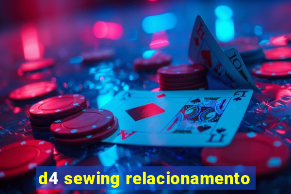 d4 sewing relacionamento