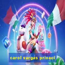 carol vargas privaci