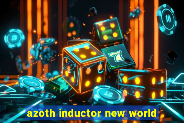 azoth inductor new world