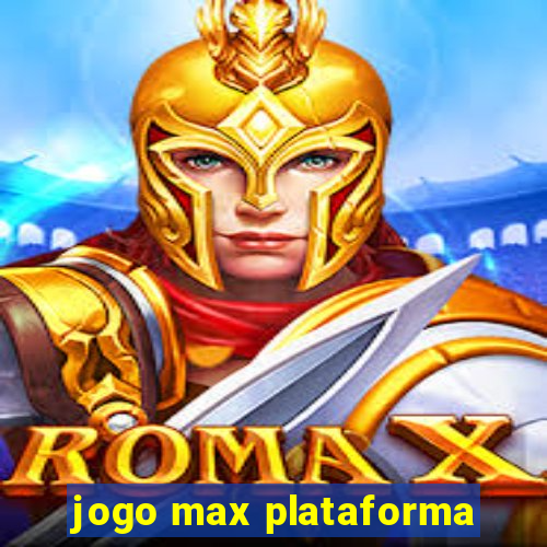 jogo max plataforma