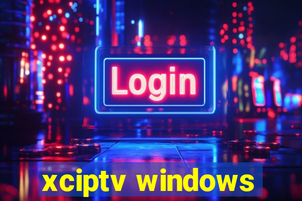 xciptv windows