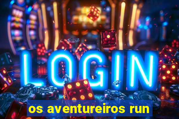 os aventureiros run